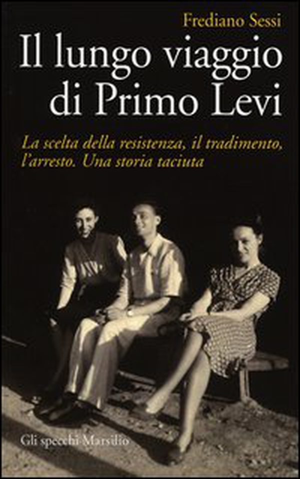 Il lungo viaggio di Primo Levi. La scelta della resistenza, il tradimento, l'arresto. Una storia taciuta - Librerie.coop Il lungo viaggio di Primo Levi. La scelta della resistenza, il tradimento, l'arresto. Una storia taciuta - Librerie.coop