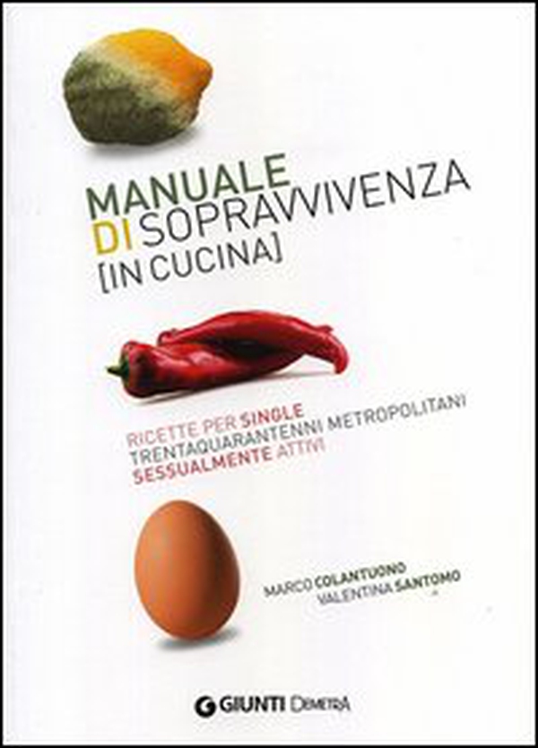 Manuale di sopravvivenza (in cucina). Ricette per single trentaquarantenni metropolitani sessualmente attivi - Librerie.coop Manuale di sopravvivenza (in cucina). Ricette per single trentaquarantenni metropolitani sessualmente attivi - Librerie.coop