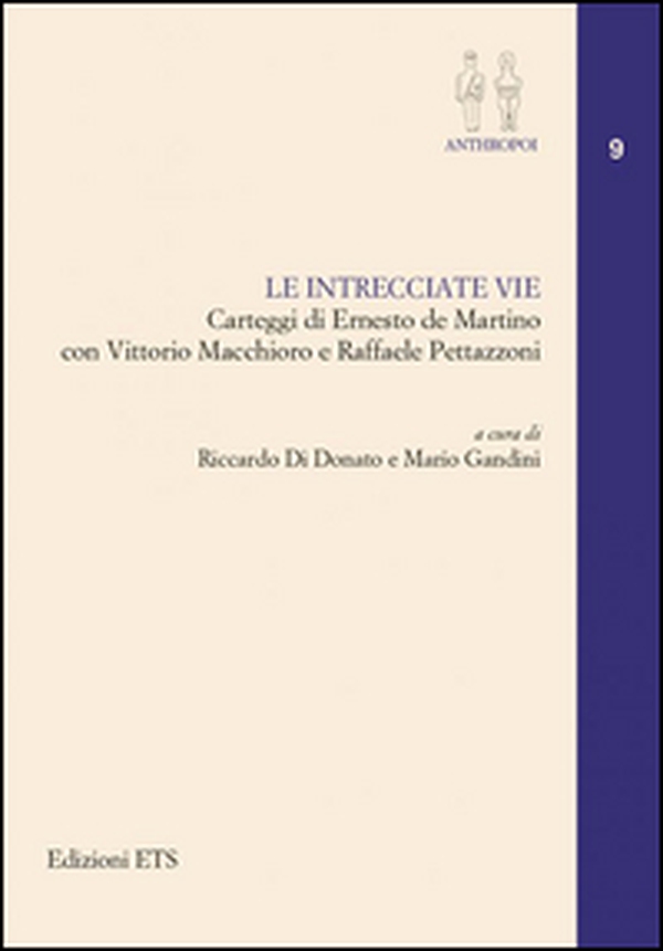 Le intrecciate vie. Carteggi di Ernesto De Martino con Vittorio Macchioro e Raffaele Pettazzoni - Librerie.coop Le intrecciate vie. Carteggi di Ernesto De Martino con Vittorio Macchioro e Raffaele Pettazzoni - Librerie.coop