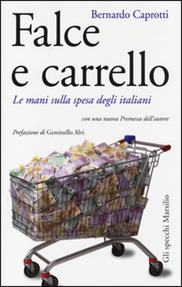 Falce e carrello. Le mani sulla spesa degli italiani - Librerie.coop Falce e carrello. Le mani sulla spesa degli italiani - Librerie.coop