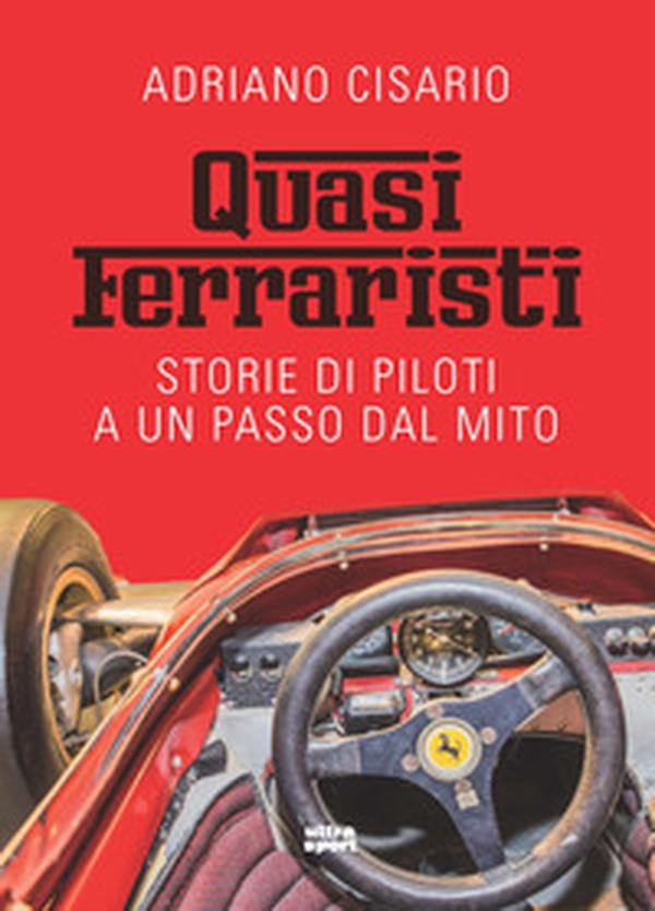 Quasi ferraristi. Storie di piloti a un passo dal mito - Librerie.coop Quasi ferraristi. Storie di piloti a un passo dal mito - Librerie.coop