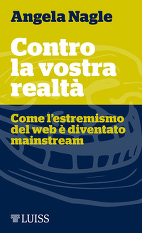 Contro la vostra realtà. Come l'estremismo del web è diventato mainstream - Librerie.coop Contro la vostra realtà. Come l'estremismo del web è diventato mainstream - Librerie.coop