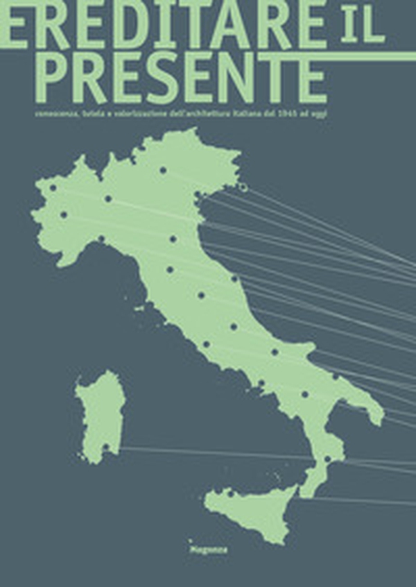 Ereditare il presente. Conoscenza, tutela e valorizzazione dell'architettura italiana dal 1945 ad oggi - Librerie.coop Ereditare il presente. Conoscenza, tutela e valorizzazione dell'architettura italiana dal 1945 ad oggi - Librerie.coop