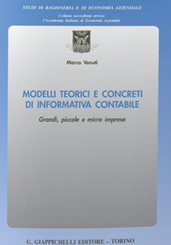Modelli teorici e concreti di informativa contabile. Grandi, piccole e micro imprese - Librerie.coop Modelli teorici e concreti di informativa contabile. Grandi, piccole e micro imprese - Librerie.coop