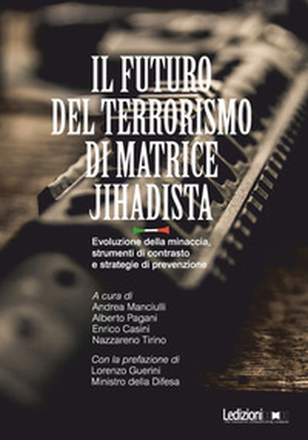 Il futuro del terrorismo di matrice jihadista. Evoluzione della minaccia, strumenti di contrasto e strategie di prevenzione - Librerie.coop Il futuro del terrorismo di matrice jihadista. Evoluzione della minaccia, strumenti di contrasto e strategie di prevenzione - Librerie.coop
