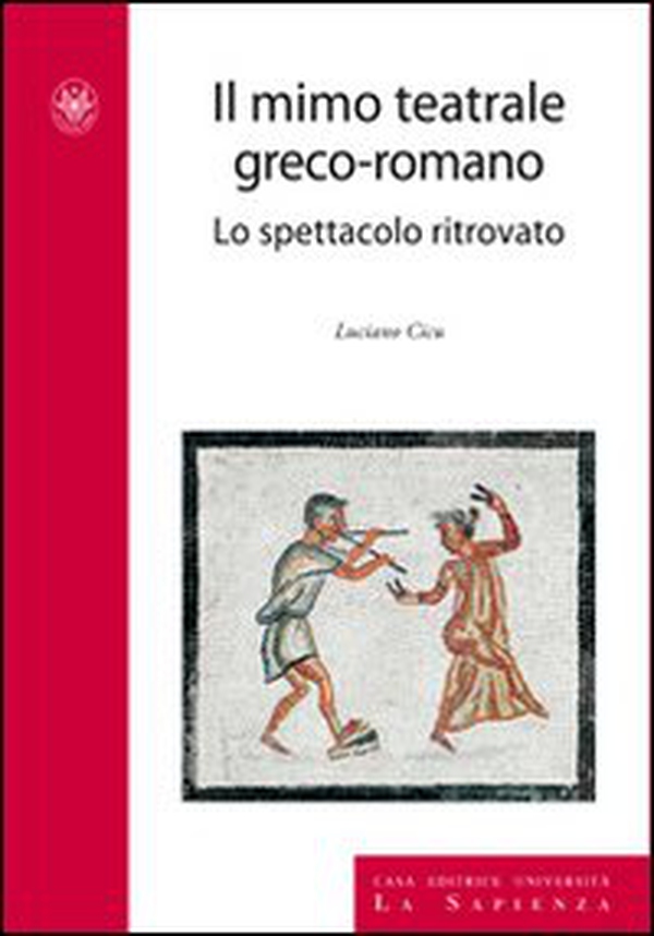 Il mimo teatrale greco-romano. Lo spettacolo ritrovato - Librerie.coop Il mimo teatrale greco-romano. Lo spettacolo ritrovato - Librerie.coop