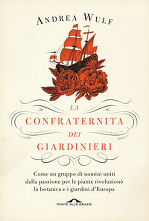 La confraternita dei giardinieri. Come un gruppo di uomini uniti dalla passione per le piante rivoluzionò la botanica e i giardini d'Europa - Librerie.coop La confraternita dei giardinieri. Come un gruppo di uomini uniti dalla passione per le piante rivoluzionò la botanica e i giardini d'Europa - Librerie.coop