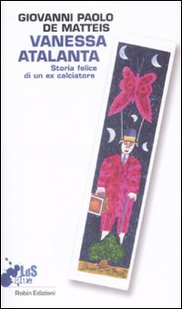Vanessa Atalanta. Storia felice di un ex calciatore - Librerie.coop Vanessa Atalanta. Storia felice di un ex calciatore - Librerie.coop