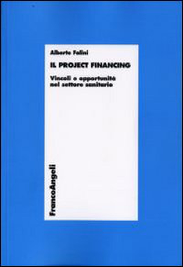 Il project financing. Vincoli e opportunità nel settore sanitario - Librerie.coop Il project financing. Vincoli e opportunità nel settore sanitario - Librerie.coop