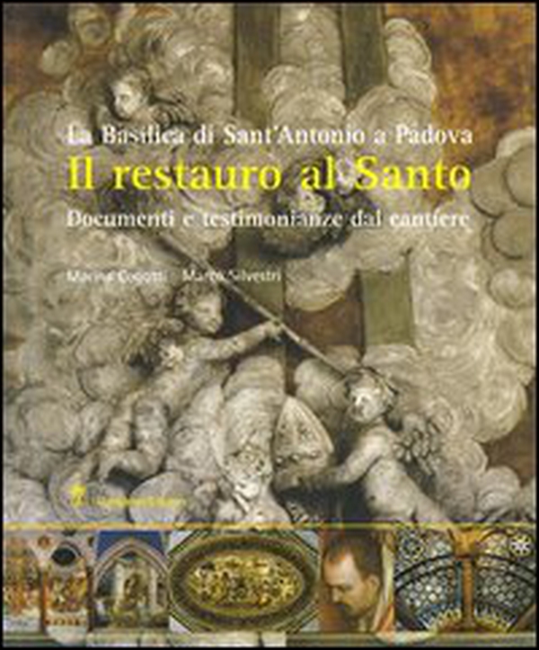 Il restauro al santo. La Basilica di Sant'Antonio di Padova. Documenti e testimonianze del cantiere - Librerie.coop Il restauro al santo. La Basilica di Sant'Antonio di Padova. Documenti e testimonianze del cantiere - Librerie.coop