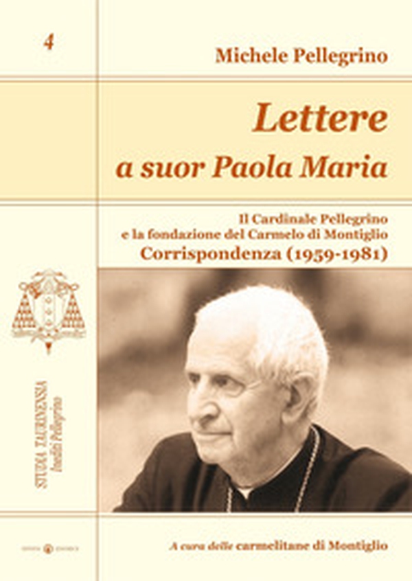 Lettere a suor Paola Maria. Il cardinale Pellegrino e la fondazione del Carmelo di Montiglio. Corrispondenza (1959-1981) - Librerie.coop Lettere a suor Paola Maria. Il cardinale Pellegrino e la fondazione del Carmelo di Montiglio. Corrispondenza (1959-1981) - Librerie.coop