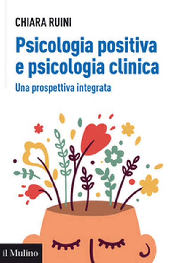 Psicologia positiva e psicologia clinica. Una prospettiva integrata - Librerie.coop Psicologia positiva e psicologia clinica. Una prospettiva integrata - Librerie.coop