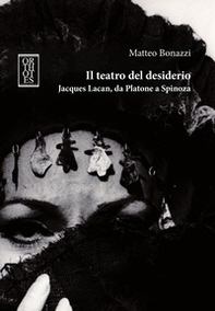 Il teatro del desiderio. Jacques Lacan, da Platone a Spinoza - Librerie.coop
