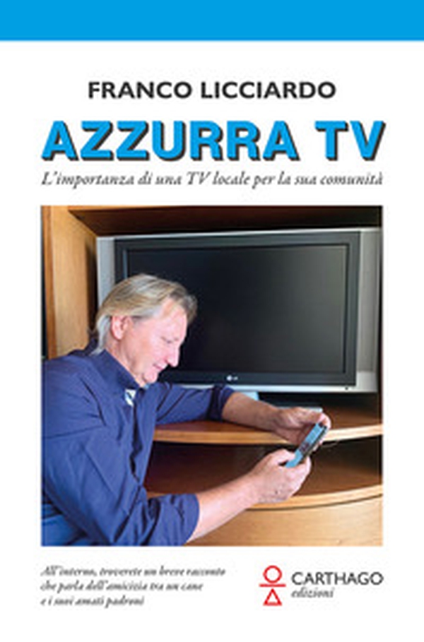 Azzurra TV. L'importanza di una TV locale per la sua comunità - Librerie.coop Azzurra TV. L'importanza di una TV locale per la sua comunità - Librerie.coop