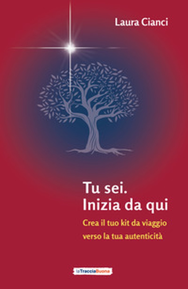 Tu sei. Inizia da qui. Crea il tuo kit da viaggio verso la tua autenticità - Librerie.coop Tu sei. Inizia da qui. Crea il tuo kit da viaggio verso la tua autenticità - Librerie.coop