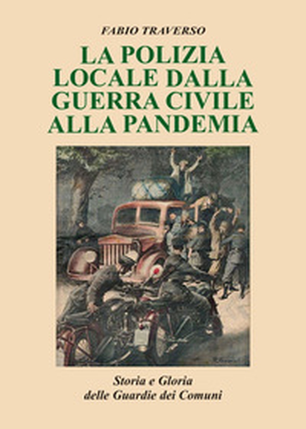 La polizia locale dalla guerra civile alla pandemia. Storia e gloria delle Guardie dei comuni - Librerie.coop La polizia locale dalla guerra civile alla pandemia. Storia e gloria delle Guardie dei comuni - Librerie.coop