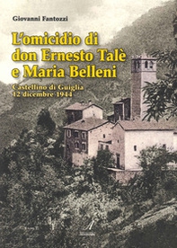 L'omicidio di don Ernesto Talè e Maria Belleni. Castellino di Guiglia 12 dicembre 1944 - Librerie.coop
