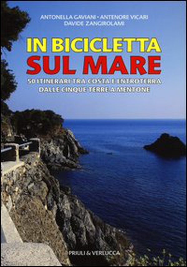 In bicicletta sul mare. 50 itinerari tra costa e entroterra dalle Cinque Terre a Mentone - Librerie.coop In bicicletta sul mare. 50 itinerari tra costa e entroterra dalle Cinque Terre a Mentone - Librerie.coop