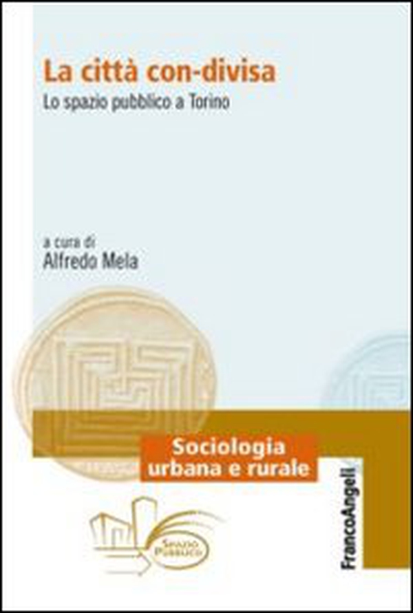 La città con-divisa. Lo spazio pubblico a Torino - Librerie.coop La città con-divisa. Lo spazio pubblico a Torino - Librerie.coop