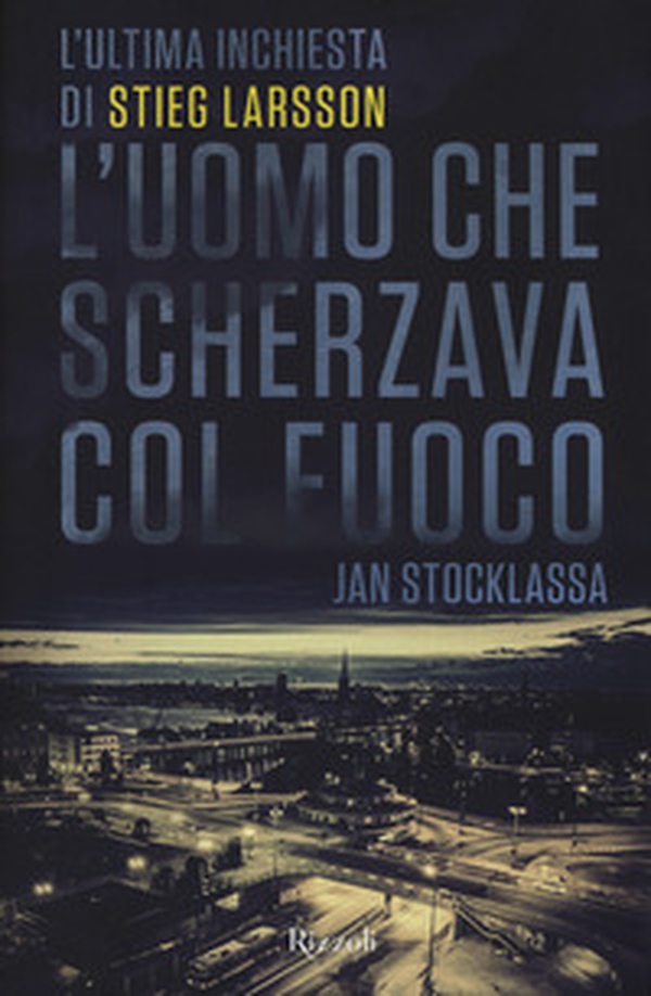 L'uomo che scherzava col fuoco. L'ultima inchiesta di Stieg Larsson - Librerie.coop L'uomo che scherzava col fuoco. L'ultima inchiesta di Stieg Larsson - Librerie.coop
