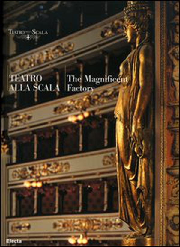 Teatro alla Scala. The magnificent factory. Ediz. inglese - Librerie.coop Teatro alla Scala. The magnificent factory. Ediz. inglese - Librerie.coop