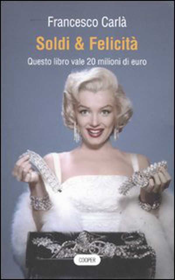 Soldi & felicità. Questo libro vale 20 milioni di euro - Librerie.coop Soldi & felicità. Questo libro vale 20 milioni di euro - Librerie.coop
