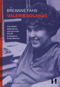 Valerie Solanas. Vita ribelle della donna che ha scritto SCUM (e sparato a Andy Warhol) - Librerie.coop