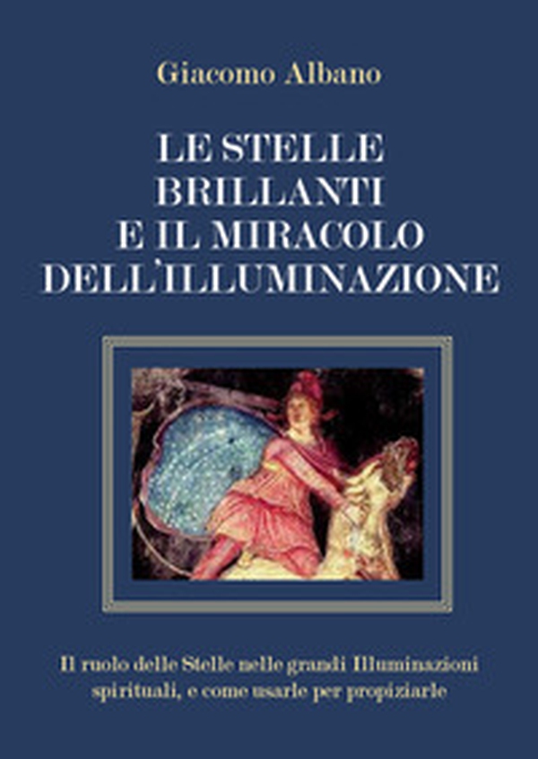 Le stelle brillanti e il miracolo dell'illuminazione. Il ruolo delle stelle nelle grandi illuminazioni spirituali, e come usarle per propiziarle - Librerie.coop Le stelle brillanti e il miracolo dell'illuminazione. Il ruolo delle stelle nelle grandi illuminazioni spirituali, e come usarle per propiziarle - Librerie.coop
