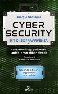 Cybersecurity. Kit di sopravvivenza. Il web è un luogo pericoloso. Dobbiamo difenderci! - Librerie.coop