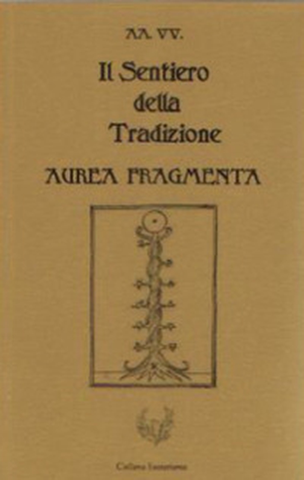 Il sentiero della tradizione. Aurea fragmenta - Librerie.coop Il sentiero della tradizione. Aurea fragmenta - Librerie.coop