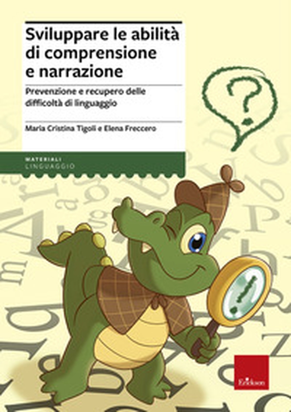 Sviluppare le abilità di comprensione e narrazione. Prevenzione e recupero delle difficoltà di linguaggio - Librerie.coop Sviluppare le abilità di comprensione e narrazione. Prevenzione e recupero delle difficoltà di linguaggio - Librerie.coop
