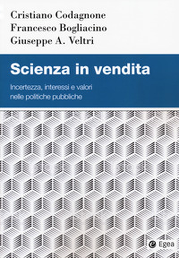 Scienza in vendita. Incertezza, interessi e valori nelle politiche pubbliche - Librerie.coop Scienza in vendita. Incertezza, interessi e valori nelle politiche pubbliche - Librerie.coop