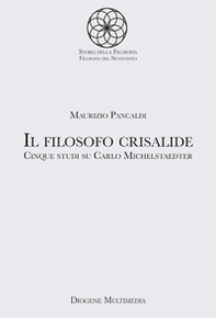Il filosofo crisalide. Cinque studi su Carlo Michelstaedter - Librerie.coop
