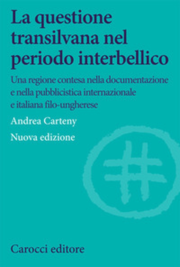 La questione transilvana nel periodo interbellico. Una regione contesa nella documentazione e pubblicistica italiana, internazionale e italiana filo-ungherese - Librerie.coop La questione transilvana nel periodo interbellico. Una regione contesa nella documentazione e pubblicistica italiana, internazionale e italiana filo-ungherese - Librerie.coop