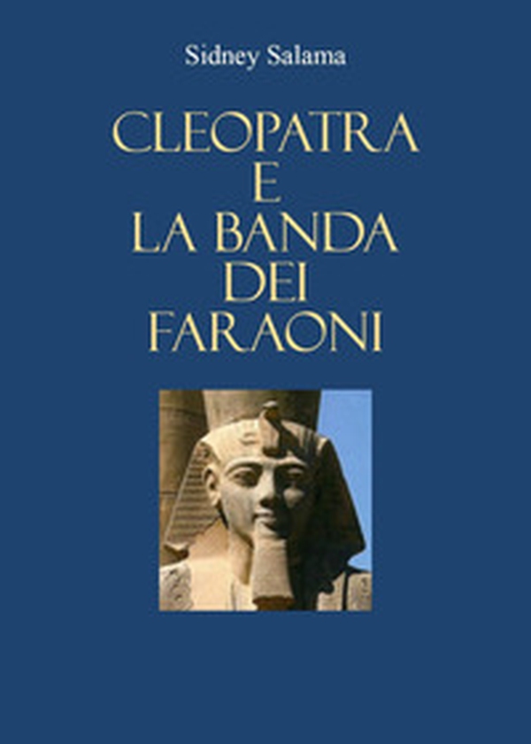 Cleopatra e la banda dei faraoni - Librerie.coop Cleopatra e la banda dei faraoni - Librerie.coop
