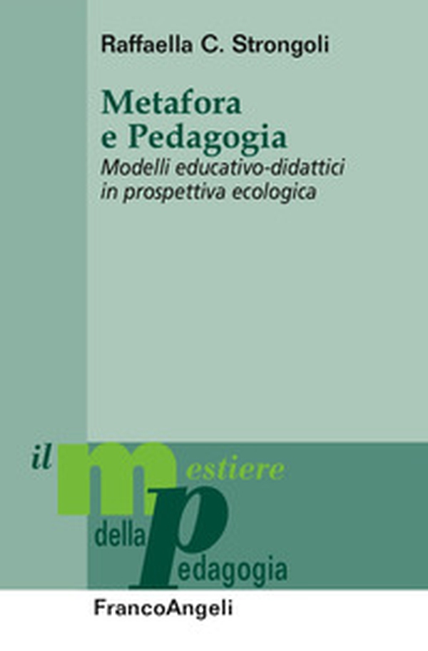 Metafora e pedagogia. Modelli educativo-didattici in prospettiva ecologica - Librerie.coop Metafora e pedagogia. Modelli educativo-didattici in prospettiva ecologica - Librerie.coop