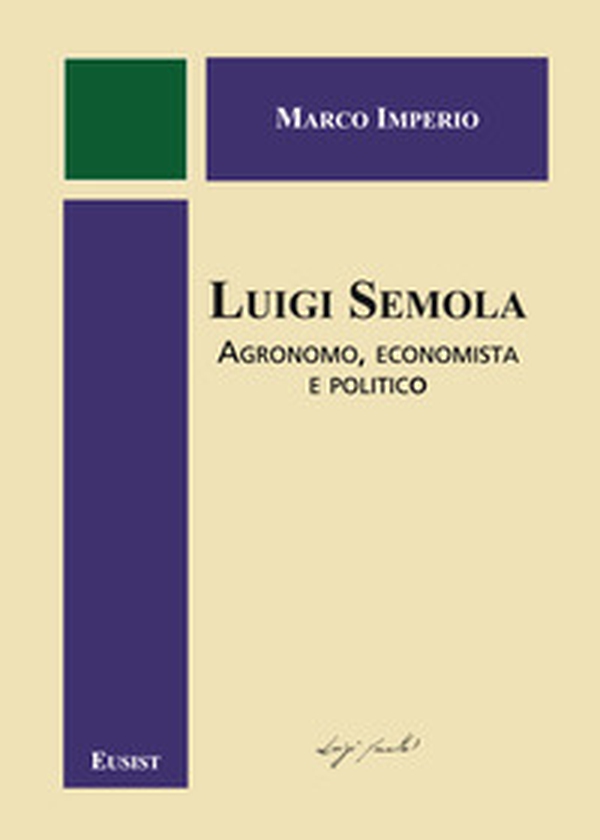 Luigi Semola. Agronomo, economista e politico - Librerie.coop Luigi Semola. Agronomo, economista e politico - Librerie.coop