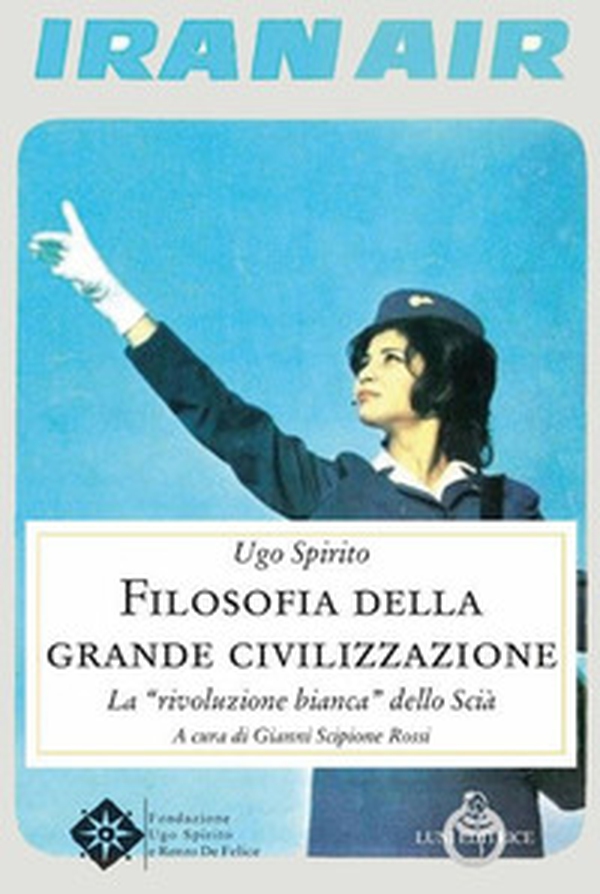 Filosofia della grande civilizzazione. La «rivoluzione bianca» dello Scià - Librerie.coop Filosofia della grande civilizzazione. La «rivoluzione bianca» dello Scià - Librerie.coop