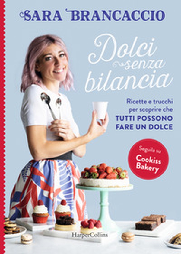 Dolci senza bilancia. Ricette e trucchi per scoprire che tutti possono fare un dolce - Librerie.coop Dolci senza bilancia. Ricette e trucchi per scoprire che tutti possono fare un dolce - Librerie.coop