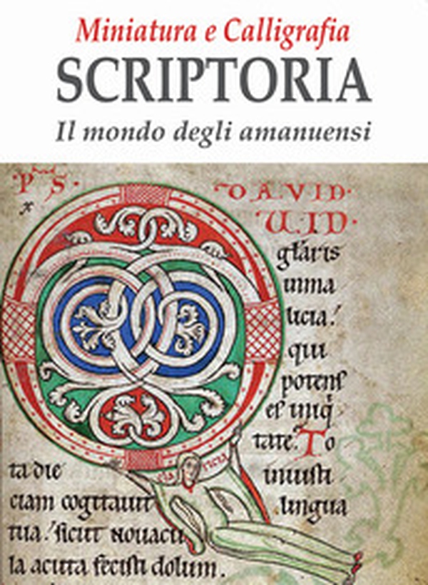 Miniatura e calligrafia scriptoria. Il mondo degli amanuensi - Librerie.coop Miniatura e calligrafia scriptoria. Il mondo degli amanuensi - Librerie.coop