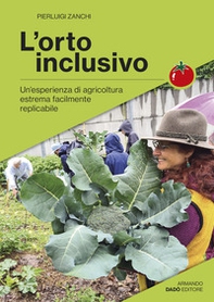 L'orto inclusivo. Un'esperienza di agricoltura facilmente replicabile - Librerie.coop
