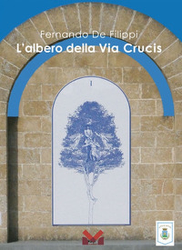 Fernando De Filippi. L'albero della Via Crucis - Librerie.coop Fernando De Filippi. L'albero della Via Crucis - Librerie.coop