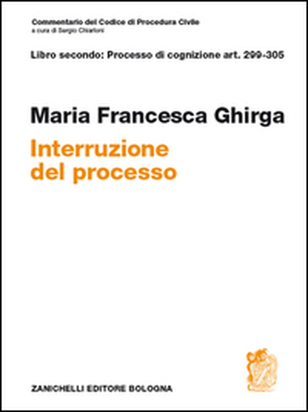 Commentario del codice di procedura civile. Interruzione. Art. 299-305 - Librerie.coop Commentario del codice di procedura civile. Interruzione. Art. 299-305 - Librerie.coop