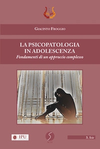 La psicopatologia in adolescenza. Fondamenti di un approccio complesso - Librerie.coop