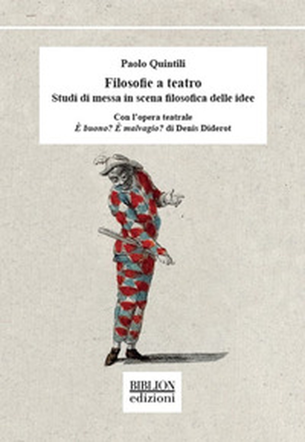 Filosofie a teatro. Studi di messa in scena filosofica delle idee. Con l'opera teatrale È buono? È malvagio? di Denis Diderot - Librerie.coop Filosofie a teatro. Studi di messa in scena filosofica delle idee. Con l'opera teatrale È buono? È malvagio? di Denis Diderot - Librerie.coop