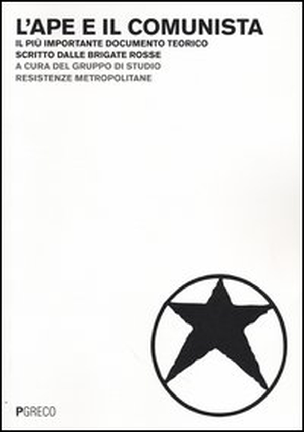 L'ape e il comunista. Il più importante documento teorico scritto dalle Brigate Rosse - Librerie.coop L'ape e il comunista. Il più importante documento teorico scritto dalle Brigate Rosse - Librerie.coop