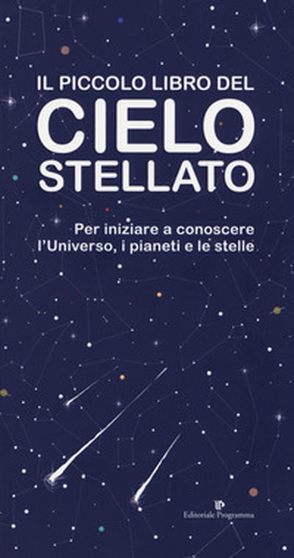 Il piccolo libro del cielo stellato. Per iniziare a conoscere l'Universo, i pianeti e le stelle - Librerie.coop Il piccolo libro del cielo stellato. Per iniziare a conoscere l'Universo, i pianeti e le stelle - Librerie.coop
