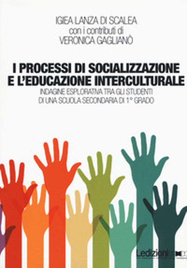 I processi di socializzazione e l'educazione interculturale. Indagine esplorativa tra gli studenti di una scuola secondaria di 1° grado - Librerie.coop I processi di socializzazione e l'educazione interculturale. Indagine esplorativa tra gli studenti di una scuola secondaria di 1° grado - Librerie.coop