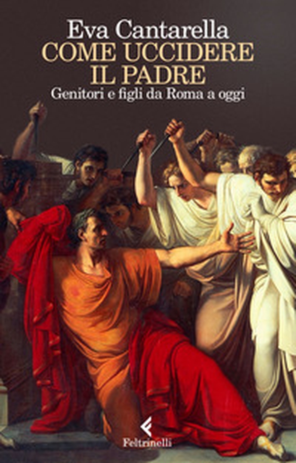 Come uccidere il padre. Genitori e figli da Roma a oggi - Librerie.coop Come uccidere il padre. Genitori e figli da Roma a oggi - Librerie.coop