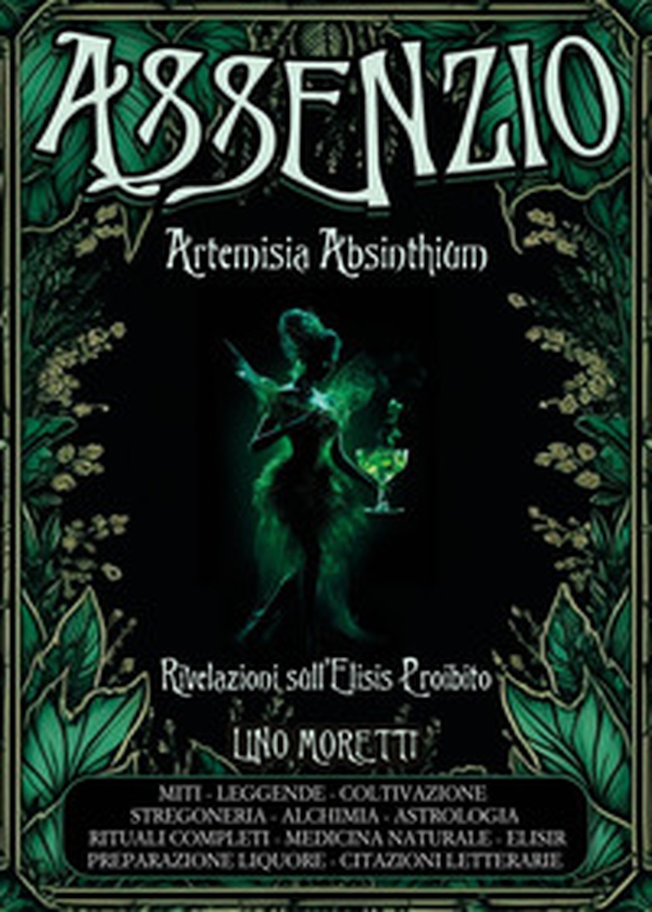 Assenzio. Artemisia absinthium. Rivelazioni sull'elisis proibito - Librerie.coop Assenzio. Artemisia absinthium. Rivelazioni sull'elisis proibito - Librerie.coop